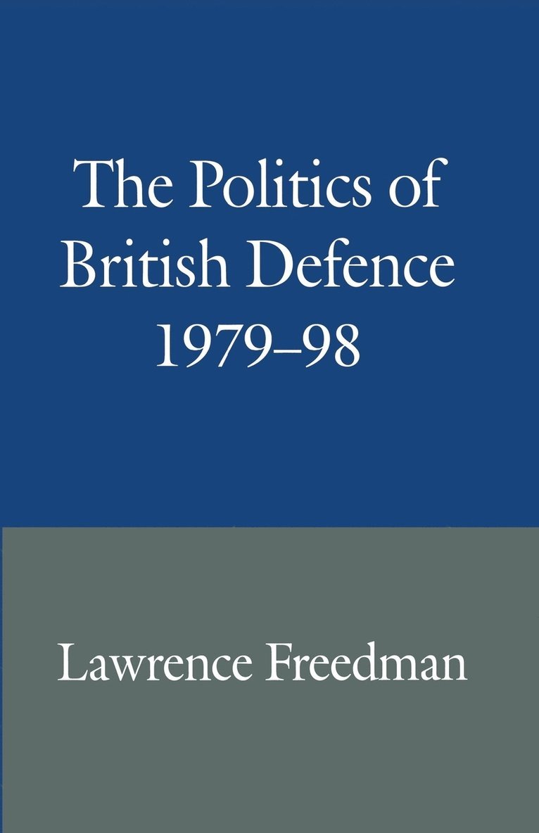 Politics of British Defence 1979-98 1