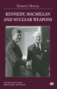 bokomslag Kennedy, Macmillan and Nuclear Weapons