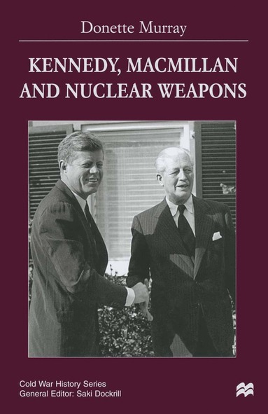 bokomslag Kennedy, Macmillan and Nuclear Weapons