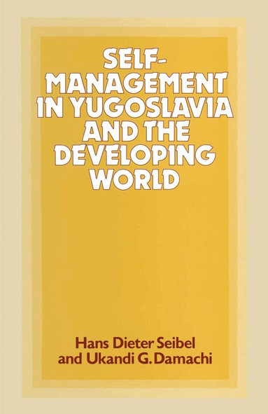 Ukandi G Damachi, Hans D Seibel - Self-Management in Yugoslavia and the Developing World, Häftad