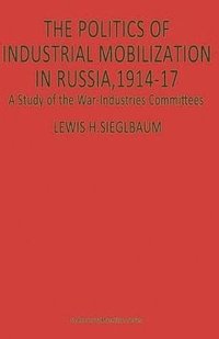 bokomslag The Politics of Industrial Mobilization in Russia, 191417