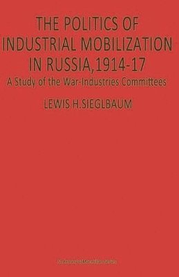 bokomslag The Politics of Industrial Mobilization in Russia, 191417