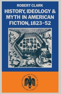 bokomslag History, Ideology and Myth in American Fiction, 182352