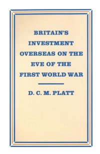 bokomslag Britains Investment Overseas on the Eve of the First World War