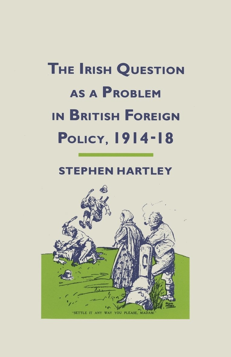 The Irish Question as a Problem in British Foreign Policy, 191418 1