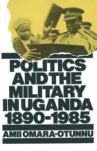 bokomslag Politics and the Military in Uganda, 18901985