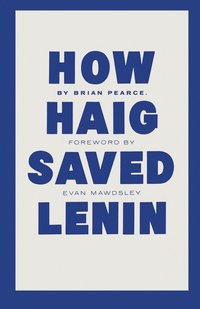 bokomslag How Haig Saved Lenin