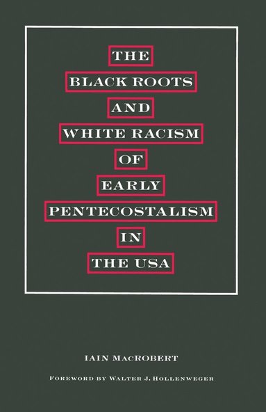 bokomslag The Black Roots and White Racism of Early Pentecostalism in the USA