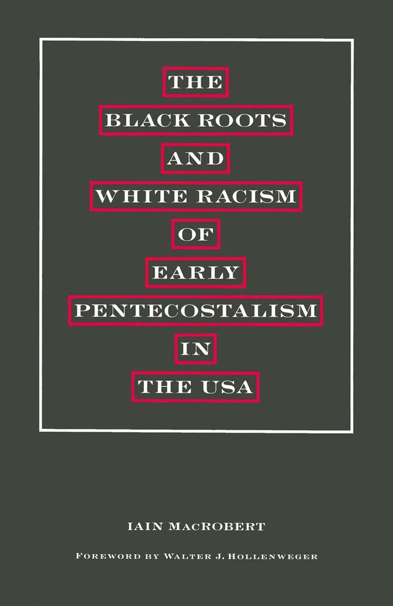Walter J Hollenweger, Iain MacRobert, Walter J. Hollenweger - Black Roots and White Racism of Early Pentecostalism in the USA, Häftad