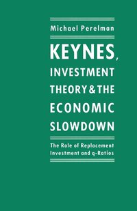 bokomslag Keynes, Investment Theory and the Economic Slowdown