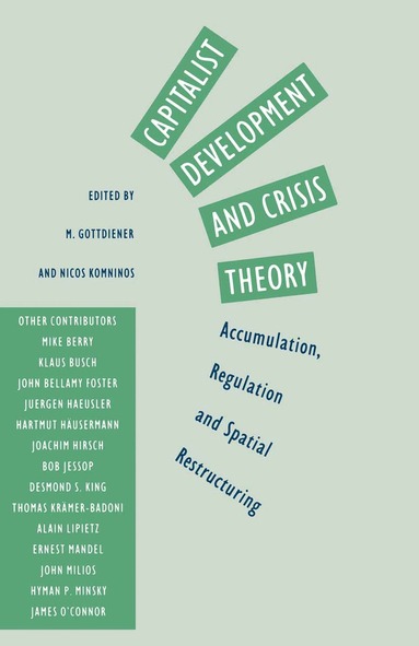 Mark Gottdeiner, Nicos Komninos - Capitalist Development and Crisis Theory: Accumulation, Regulation and Spatial Restructuring, Häftad
