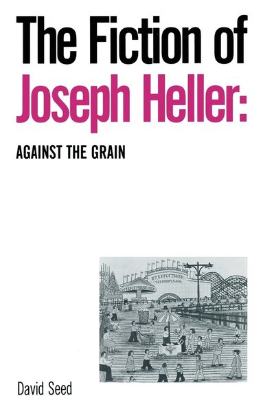 bokomslag The Fiction of Joseph Heller: Against the Grain