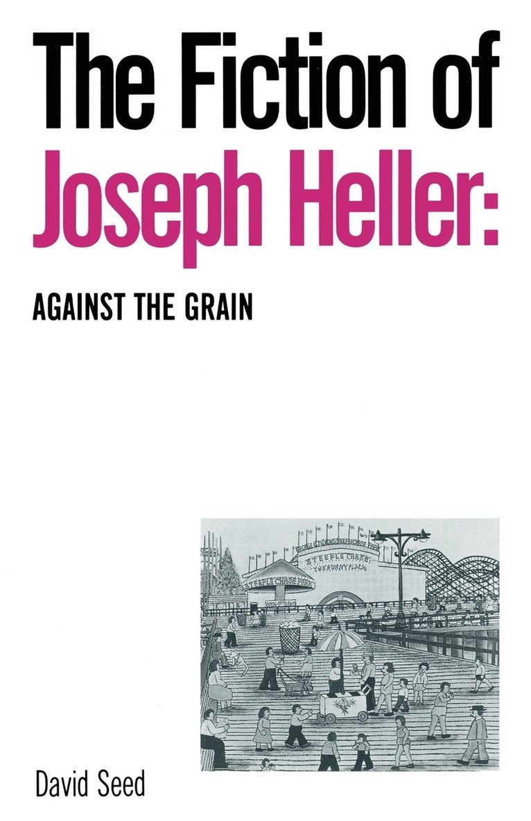 The Fiction of Joseph Heller: Against the Grain 1