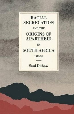 bokomslag Racial Segregation and the Origins of Apartheid in South Africa, 191936