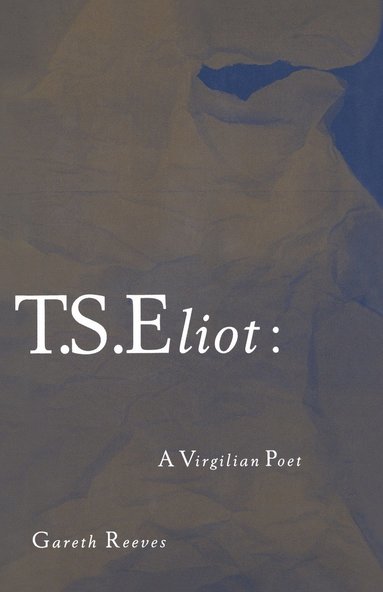 bokomslag T. S. Eliot: A Virgilian Poet