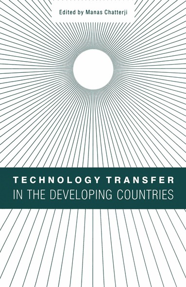 Manas Chatterji - Technology Transfer in the Developing Countries, Häftad