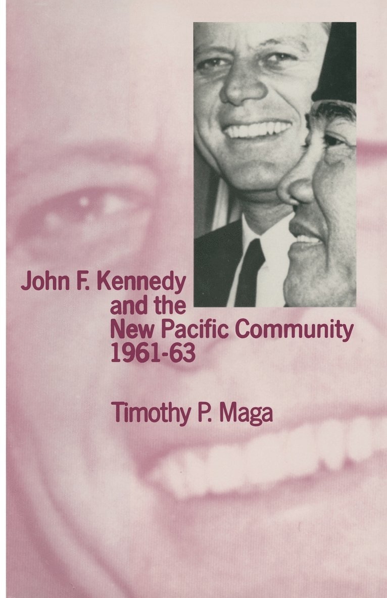 Timothy P. Maga - John F. Kennedy and the New Pacific Community, 1961–63, Häftad