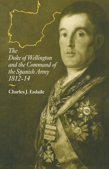 Charles J Esdaile - Duke of Wellington and the Command of the Spanish Army, 1812–14, Häftad