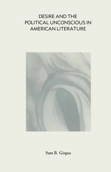 bokomslag Desire and the Political Unconscious in American Literature