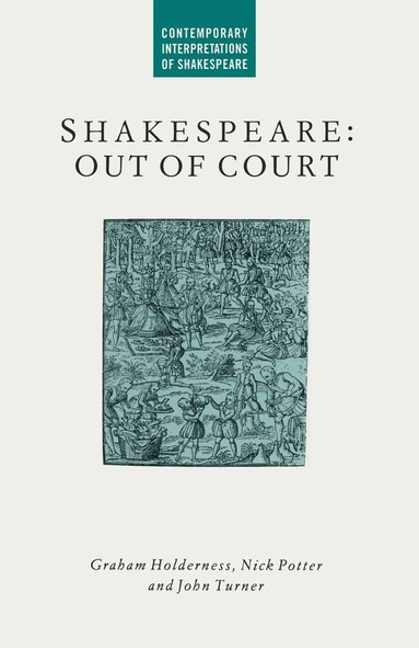 G. Holderness, J. Turner, N. Potter - Shakespeare: Out of Court, Häftad