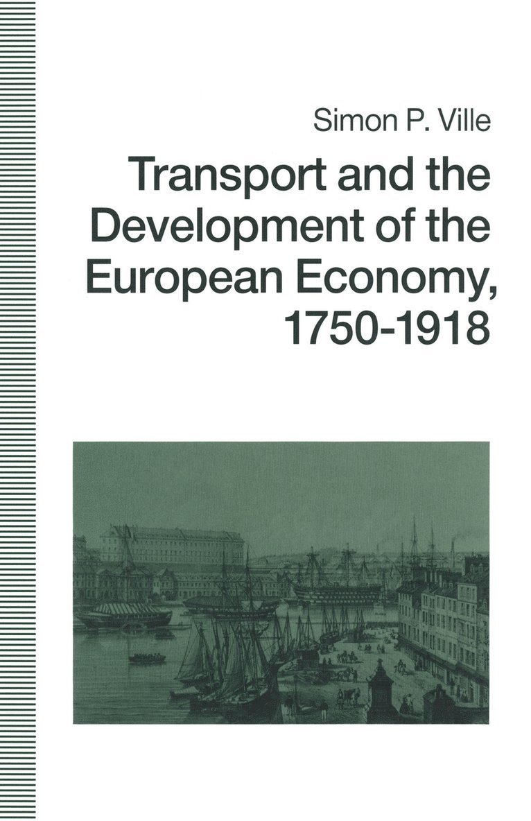 Simon P Ville, Simon P. Ville, Judith Kearney - Transport and the Development of the European Economy, 1750–1918, Häftad
