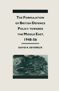 bokomslag The Formulation of British Defense Policy Towards the Middle East, 194856