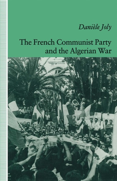 Daniele Joly - French Communist Party and the Algerian War, Häftad