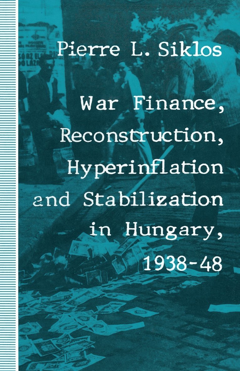 War Finance, Reconstruction, Hyperinflation and Stabilization in Hungary, 193848 1
