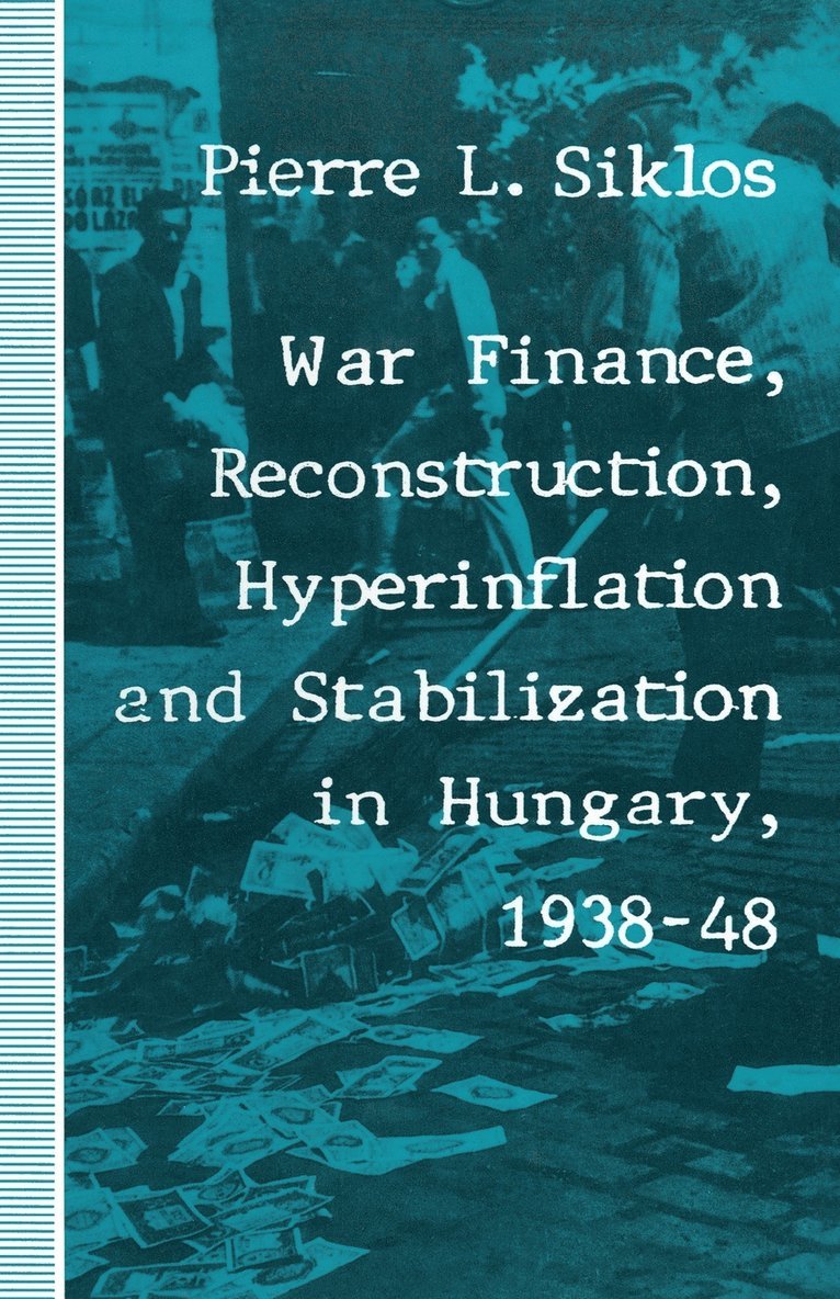 Pierre L Siklos, Pierre L. Siklos - War Finance, Reconstruction, Hyperinflation and Stabilization in Hungary, 1938–48, Häftad