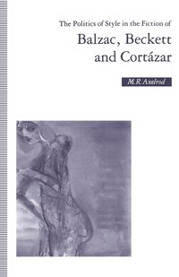 bokomslag The Politics of Style in the Fiction of Balzac, Beckett and Cortzar