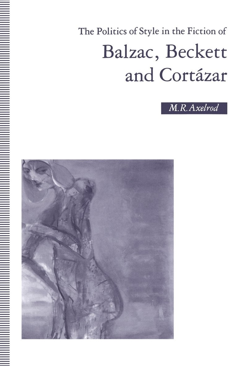 The Politics of Style in the Fiction of Balzac, Beckett and Cortzar 1