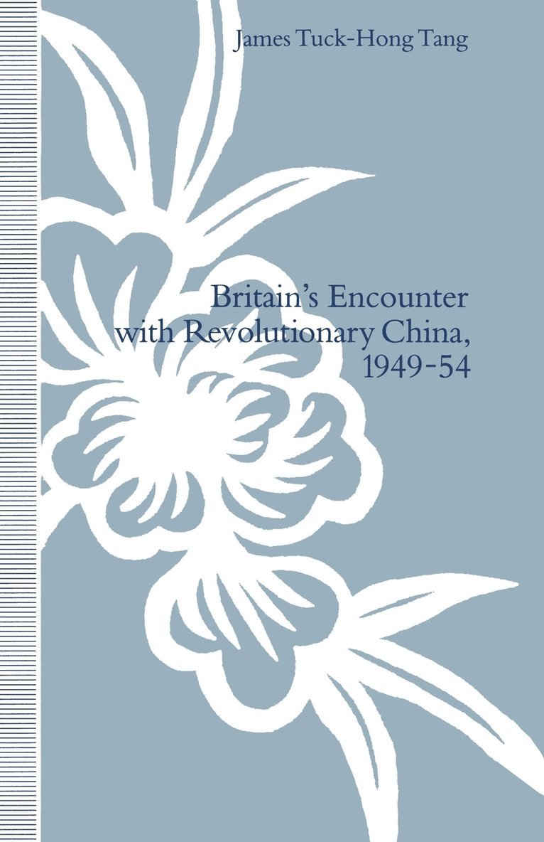 James Tuck-Hong Tang - Britain’s Encounter with Revolutionary China, 1949–54, Häftad