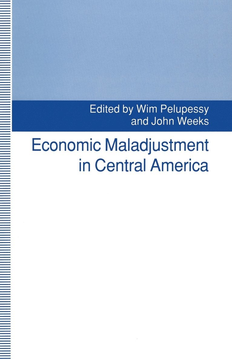 Wim Pelupessy, John Weeks - Economic Maladjustment in Central America, Häftad