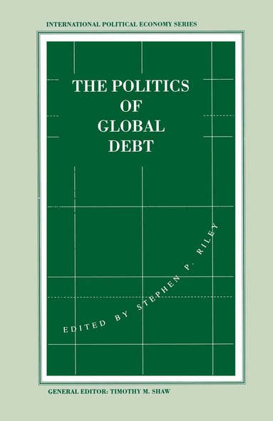 Stephen P. Riley - Politics of Global Debt, Häftad