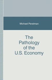 bokomslag The Pathology of the U.S. Economy