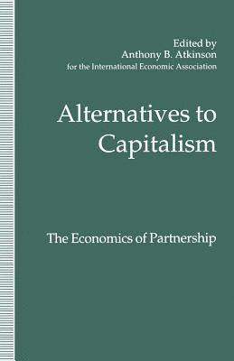Avril Alba, Anthony B. Atkinson, Anthony B Atkinson - Alternatives to Capitalism: The Economics of Partnership, Häftad