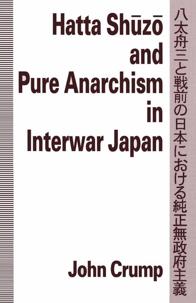 John Crump - Hatta Shuzo and Pure Anarchism in Interwar Japan, Häftad