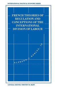 bokomslag French Theories of Regulation and Conceptions of the International Division of Labour