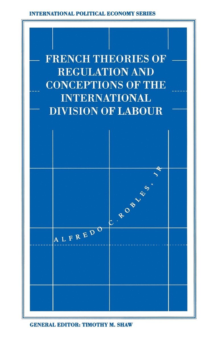 Alfredo C. Robles Jr, Alfredo C Robles Jr - French Theories of Regulation and Conceptions of the International Division of Labour, Häftad