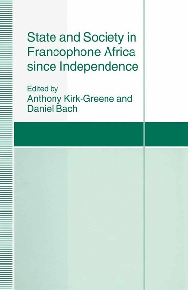 Daniel Bach - State and Society in Francophone Africa since Independence, Häftad
