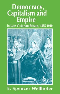 bokomslag Democracy, Capitalism and Empire in Late Victorian Britain, 18851910