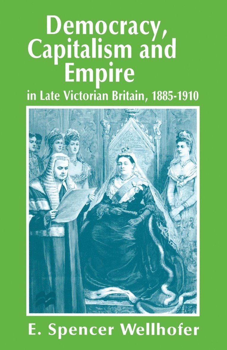 Democracy, Capitalism and Empire in Late Victorian Britain, 18851910 1
