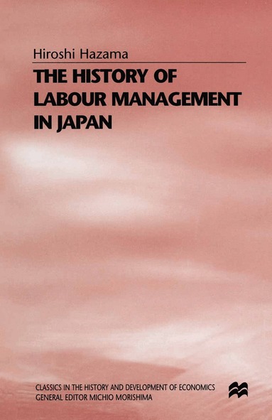 Hiroshi Hazama, trans Mari Sako - History of Labour Management in Japan, Häftad