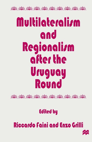 Riccardo Faini, Enzo R. Grilli - Multilateralism and Regionalism after the Uruguay Round, Häftad
