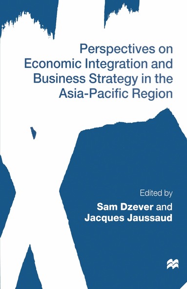 Sam Dzever, Jacques Jaussaud - Perspectives on Economic Integration and Business Strategy in the Asia-Pacific Region, Häftad