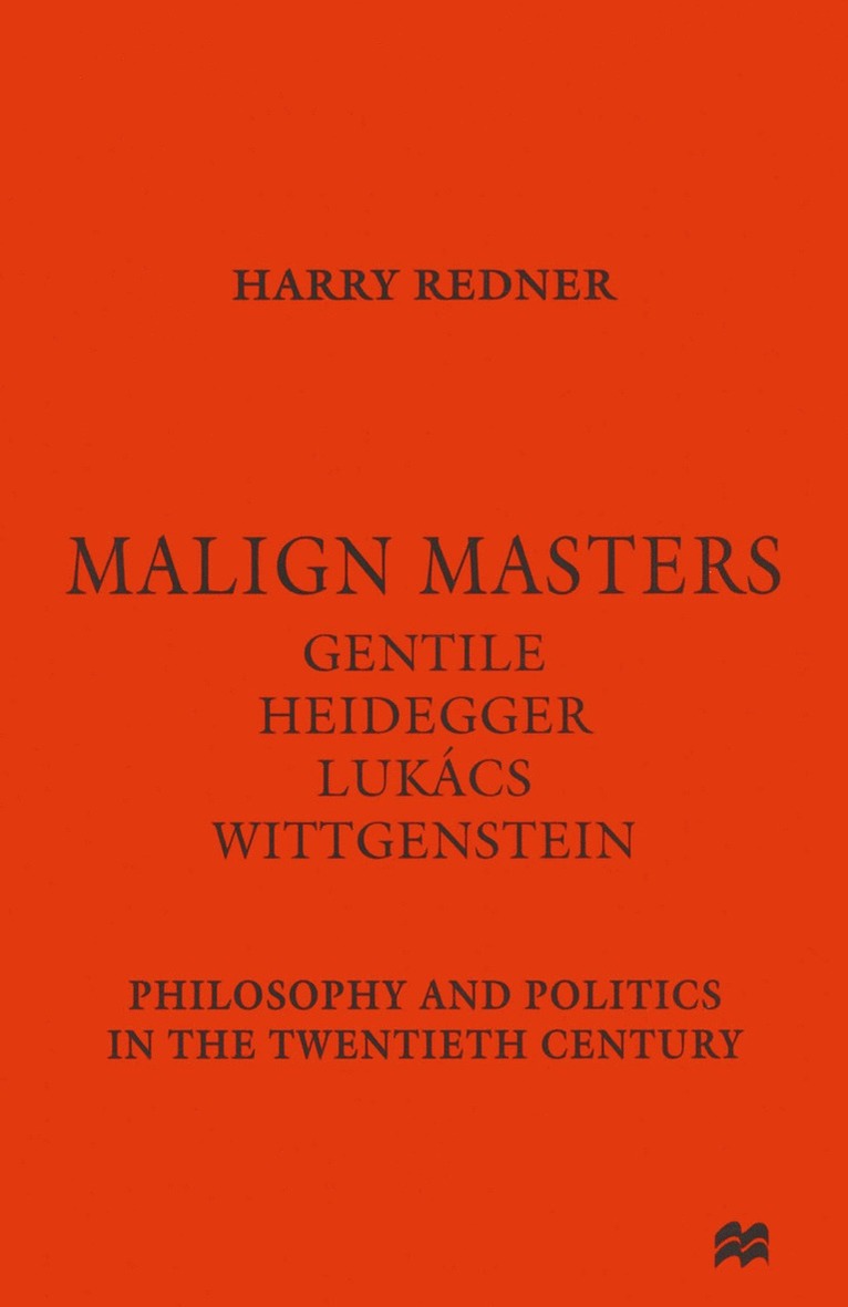 Harry Redner - Malign Masters Gentile Heidegger Lukács Wittgenstein, Häftad