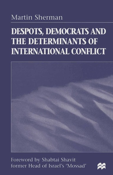 Martin Sherman - Despots, Democrats and the Determinants of International Conflict, Häftad
