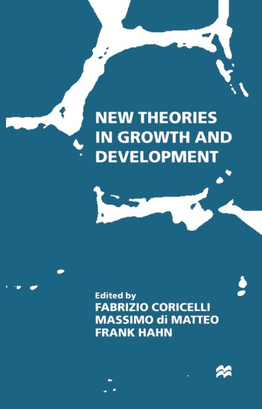 Frank Hahn, Fabrizio Coricelli, Massimo Di Matteo - New Theories in Growth and Development, Häftad
