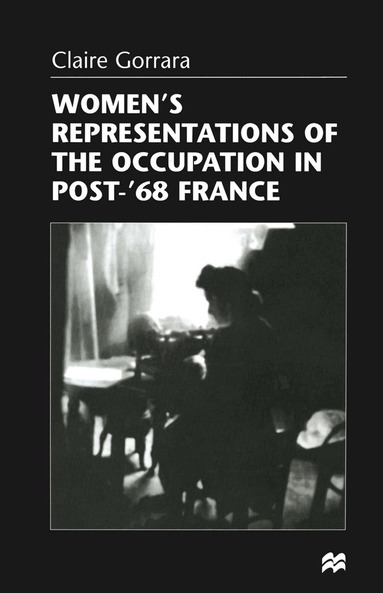 Claire Gorrara - Women’s Representations of the Occupation in Post-’68 France, Häftad