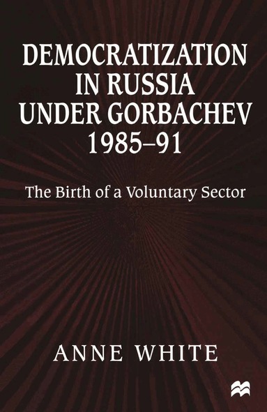 Anne White - Democratization in Russia under Gorbachev, 1985–91, Häftad